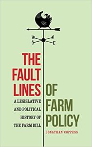 The Fault Lines of Farm Policy: A Legislative and Political History of the Farm Bill by Jonathan Coppess