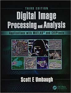 Digital Image Processing and Analysis: Applications with MATLAB and CVIPtools 3rd Edition by Scott E Umbaugh