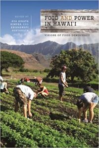 Food and Power in Hawai‘i: Visions of Food Democracy (Food in Asia and the Pacific) by Aya Hirata Kimura , Krisnawati Suryanata , Christine R. Yano , Robert Ji-Song Ku , Dr. Kem Lowry , Dr. George Kent , Dr. Lilikalā K. Kameʻeleihiwa , Dr. Monique Mironesco , Neal K. Adolph Akatsuka, Benjamin Schrager , Mary Mostafanezhad , Saleh Azizi , Nicole Milne , Hiʻilei Kawelo , Michelle Galimba , Chris Robb, Dean Okimoto 