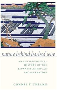 Nature Behind Barbed Wire: An Environmental History of the Japanese American Incarceration Illustrated Edition by Connie Y. Chiang
